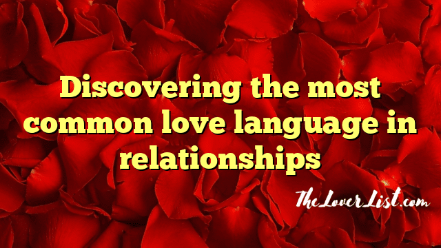 Discovering the most common love language in relationships