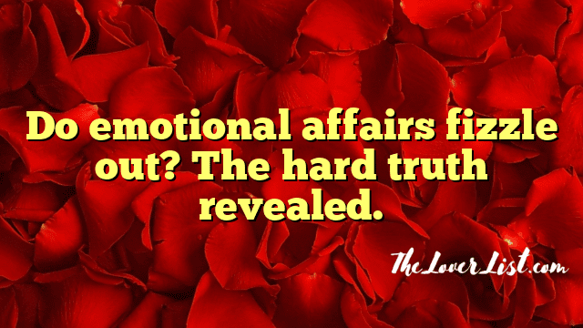 Do emotional affairs fizzle out? The hard truth revealed.