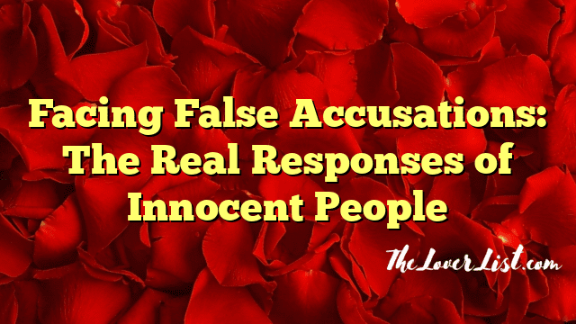 Facing False Accusations: The Real Responses of Innocent People