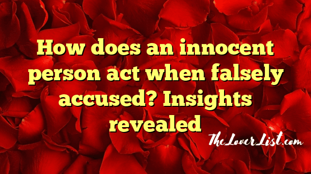 How does an innocent person act when falsely accused? Insights revealed