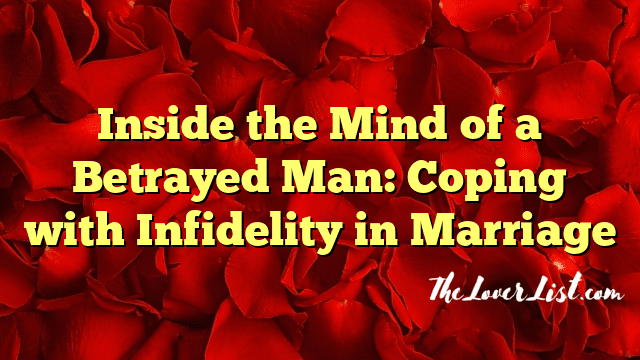 Inside the Mind of a Betrayed Man: Coping with Infidelity in Marriage