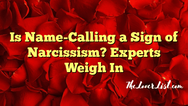 Is Name-Calling a Sign of Narcissism? Experts Weigh In