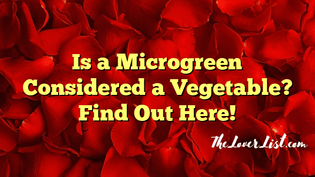 Is a Microgreen Considered a Vegetable? Find Out Here!