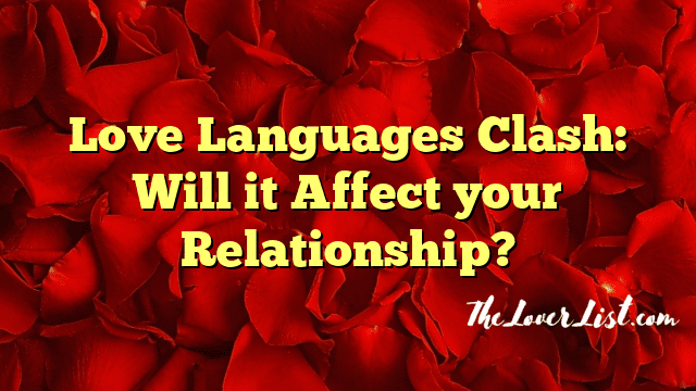 Love Languages Clash: Will it Affect your Relationship?