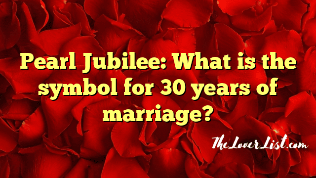 Pearl Jubilee: What is the symbol for 30 years of marriage?