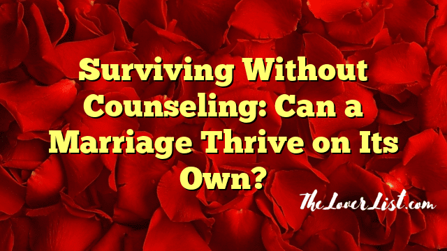 Surviving Without Counseling: Can a Marriage Thrive on Its Own?