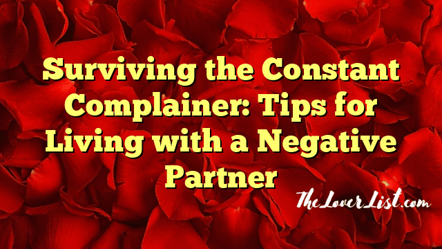 Surviving the Constant Complainer: Tips for Living with a Negative Partner