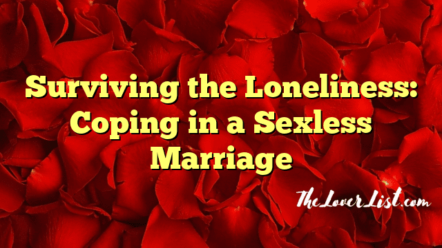 Surviving the Loneliness: Coping in a Sexless Marriage