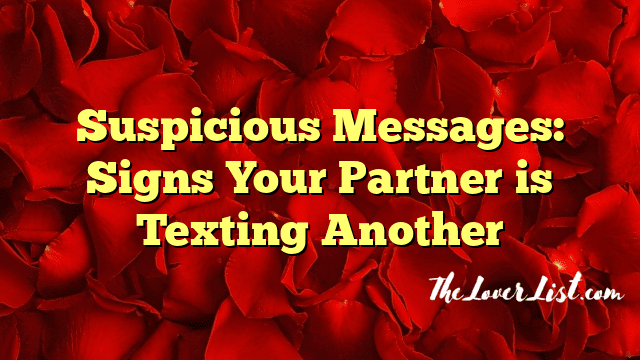 Suspicious Messages: Signs Your Partner is Texting Another