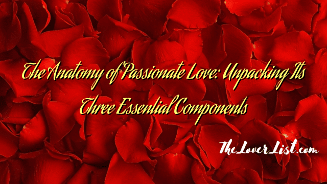 The Anatomy of Passionate Love: Unpacking Its Three Essential Components