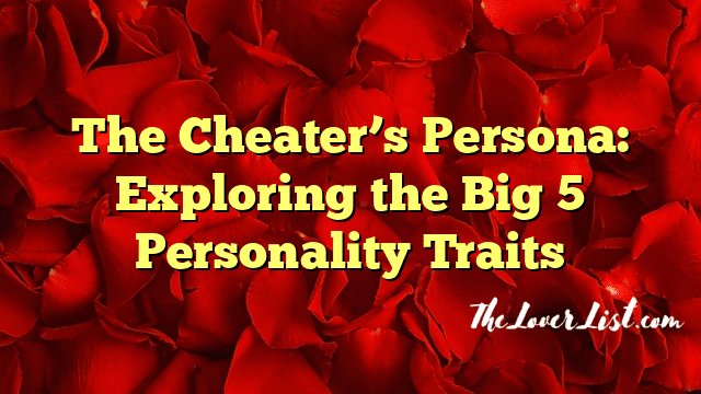 The Cheater’s Persona: Exploring the Big 5 Personality Traits