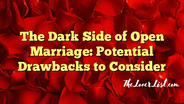 The Dark Side of Open Marriage: Potential Drawbacks to Consider