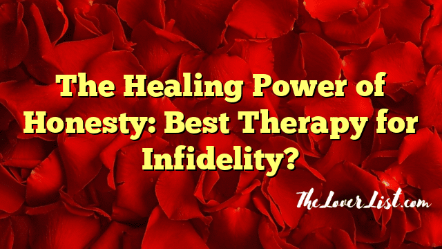 The Healing Power of Honesty: Best Therapy for Infidelity?