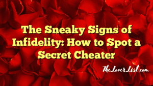 The Sneaky Signs of Infidelity: How to Spot a Secret Cheater - The