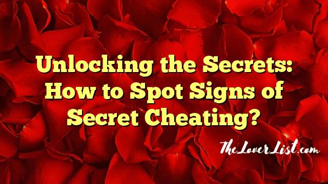 Unlocking the Secrets: How to Spot Signs of Secret Cheating?