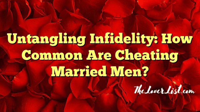 Untangling Infidelity: How Common Are Cheating Married Men?