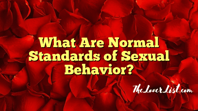What Are Normal Standards of Sexual Behavior?
