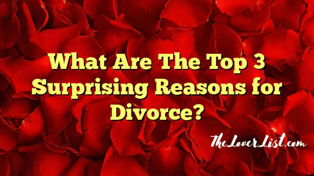 What Are The Top 3 Surprising Reasons for Divorce?