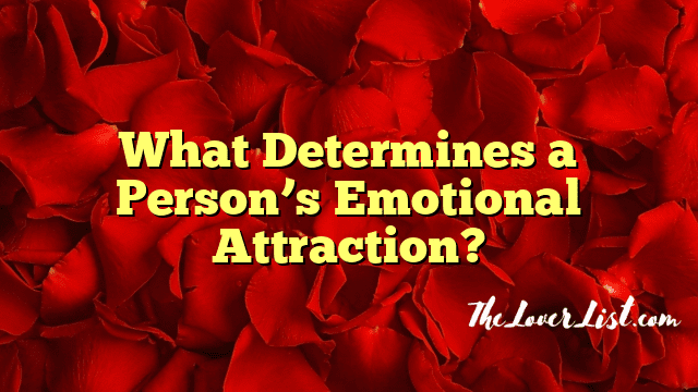 What Determines a Person’s Emotional Attraction?