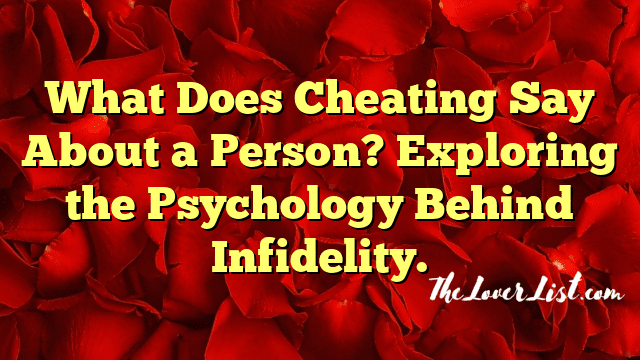 What Does Cheating Say About a Person? Exploring the Psychology Behind Infidelity.
