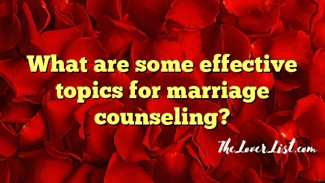 What are some effective topics for marriage counseling?