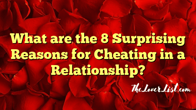 What are the 8 Surprising Reasons for Cheating in a Relationship?