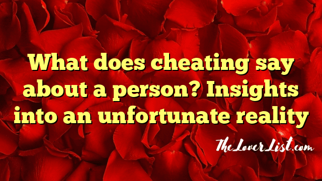 What does cheating say about a person? Insights into an unfortunate reality