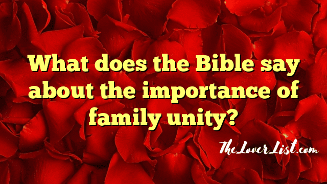 What does the Bible say about the importance of family unity?