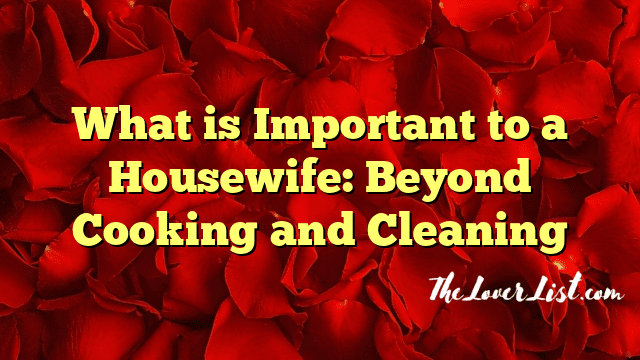 What is Important to a Housewife: Beyond Cooking and Cleaning