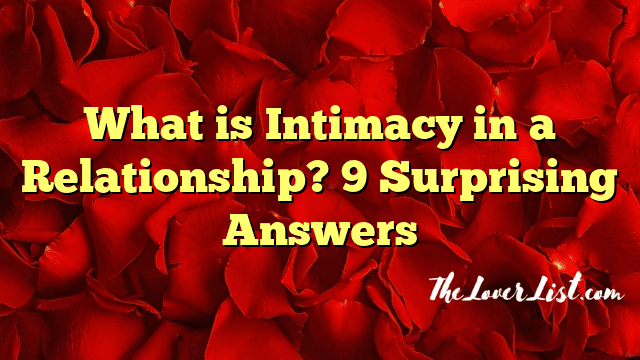 What is Intimacy in a Relationship? 9 Surprising Answers