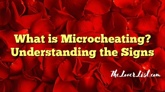 What is Microcheating? Understanding the Signs