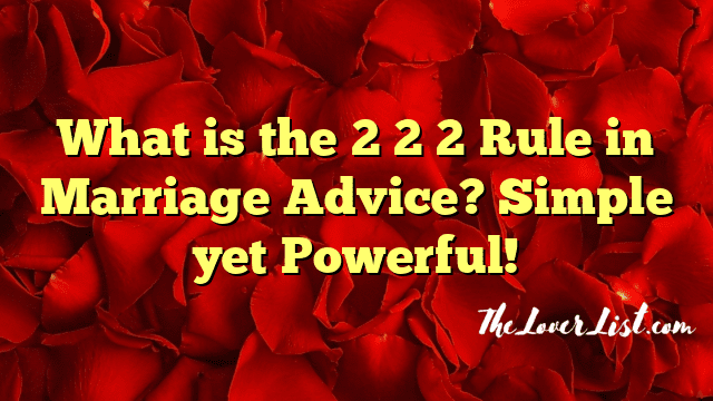 What is the 2 2 2 Rule in Marriage Advice? Simple yet Powerful!