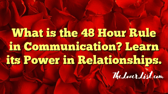 What is the 48 Hour Rule in Communication? Learn its Power in Relationships.