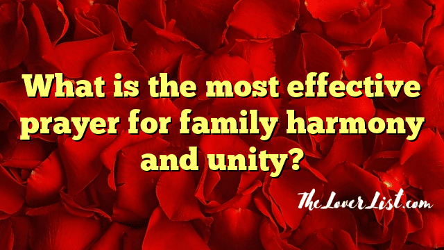 What is the most effective prayer for family harmony and unity?