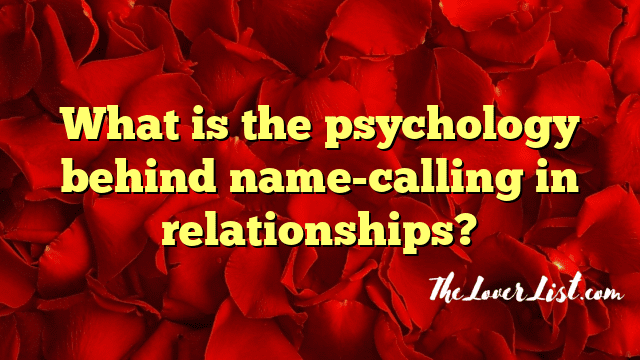 What is the psychology behind name-calling in relationships?