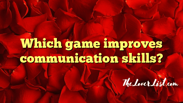 Which game improves communication skills?
