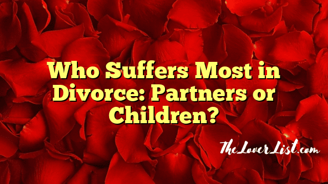 Who Suffers Most in Divorce: Partners or Children?